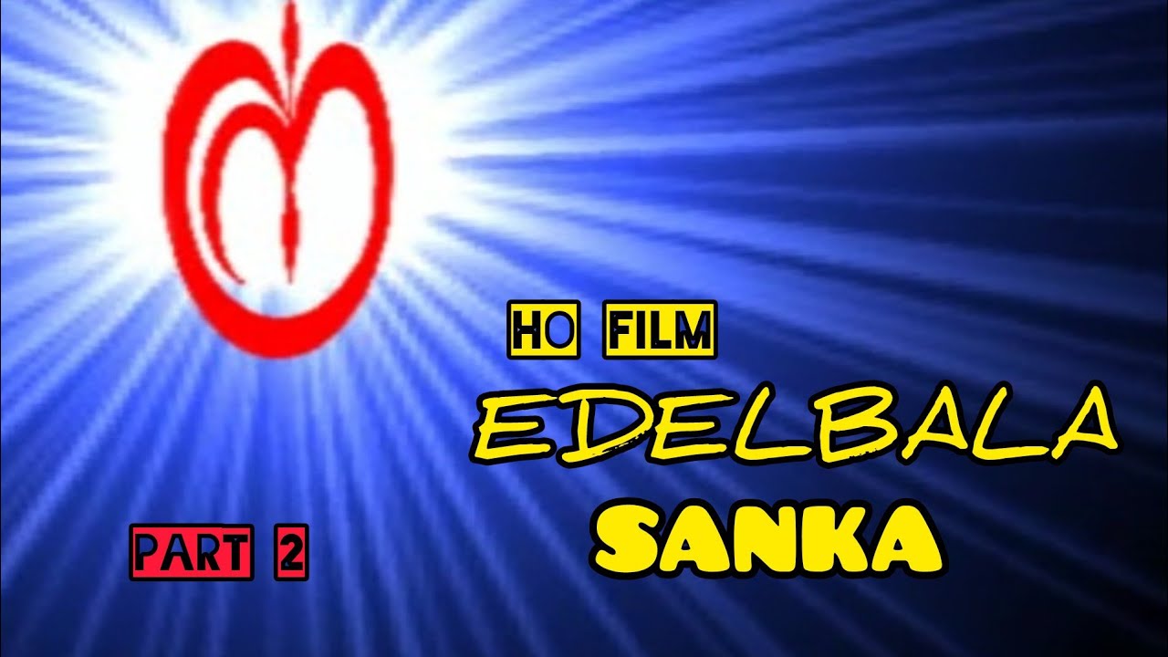 EDELBALA SANKA | NEW HO MUNDA FILM | PART 2 | BIJAY GAGRAI | RAIMUNI SURIN |SEEMA TIRIA |