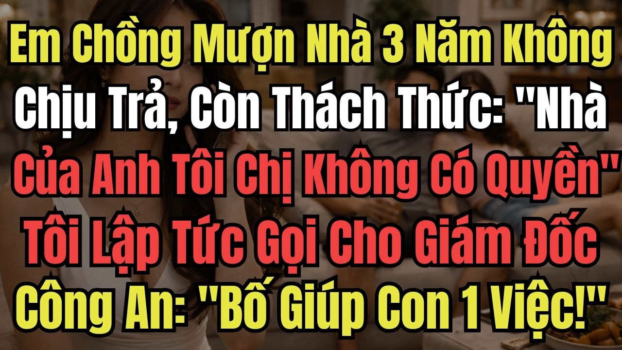 Em Chồng Mượn Nhà 3 Năm Không Chịu Trả, Còn Thách Thức: 