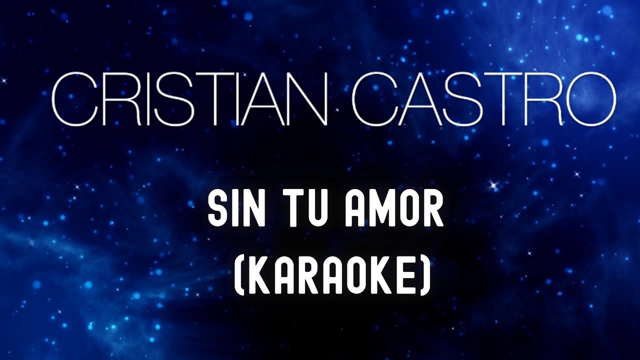 CRISTIAN CASTRO - SIN TU AMOR (PISTA KARAOKE)