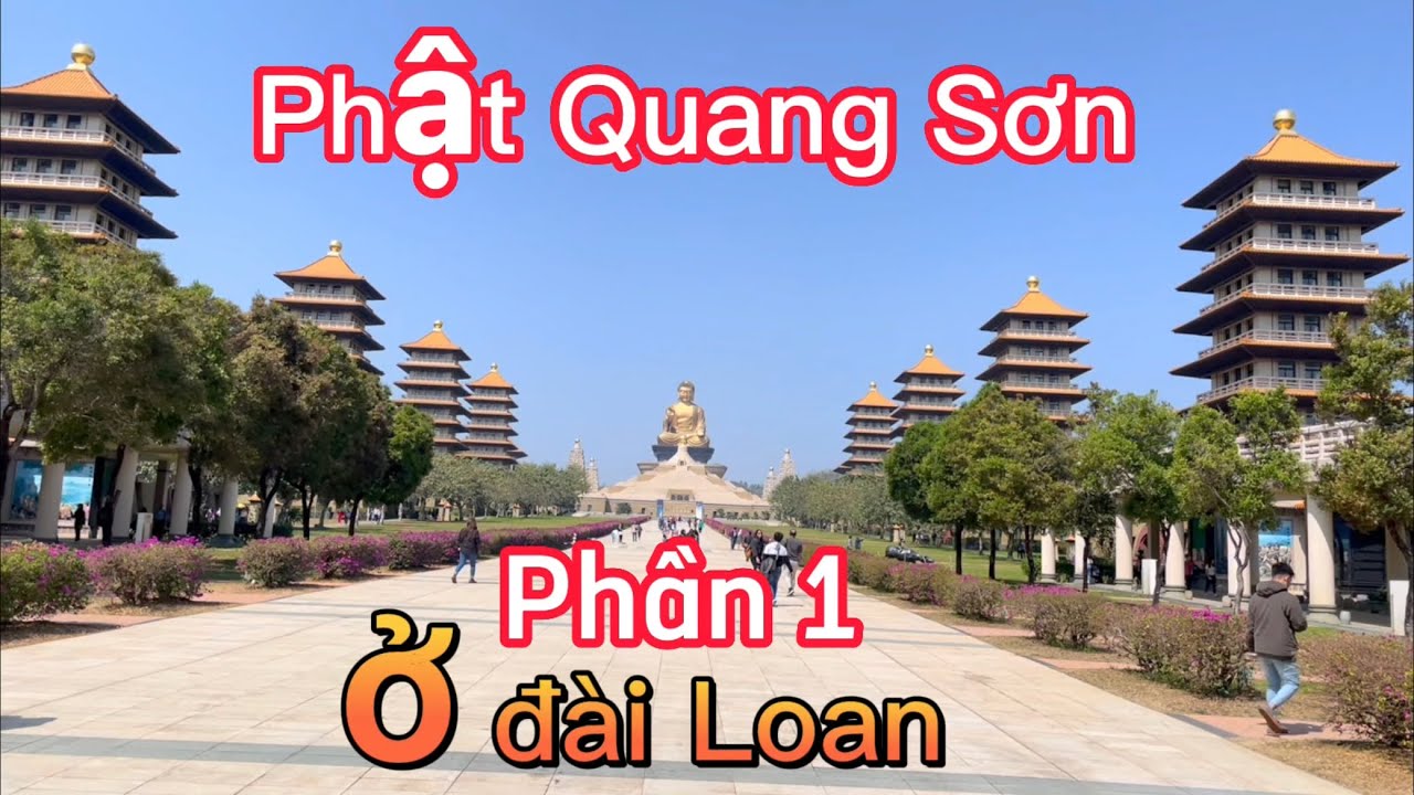 Phần 1 :Chùa Phật Quang Sơn,ở đài Loan 🇹🇼 Đẹp Tới Cỡ Nào /Bùi Phượng cuộc sống Đài Loan