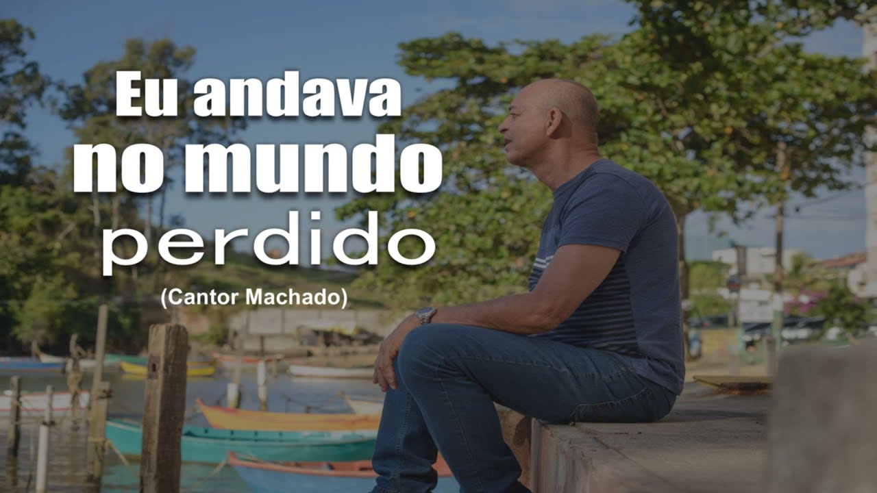 Eu andava no mundo perdido - ( Machado )