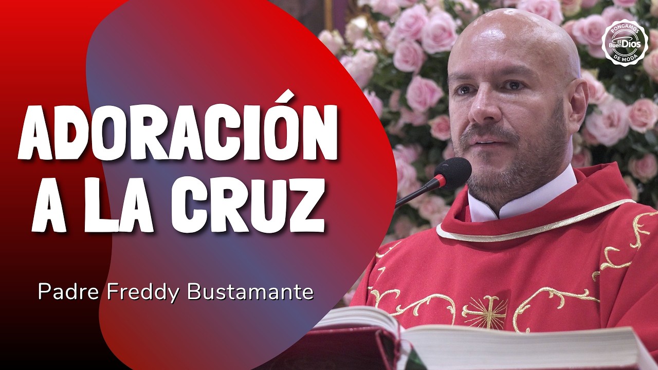 Adoraci&oacute;n a la Cruz 03 de abril con Padre Padre Freddy Bustamante 🌟 El Buen Dios