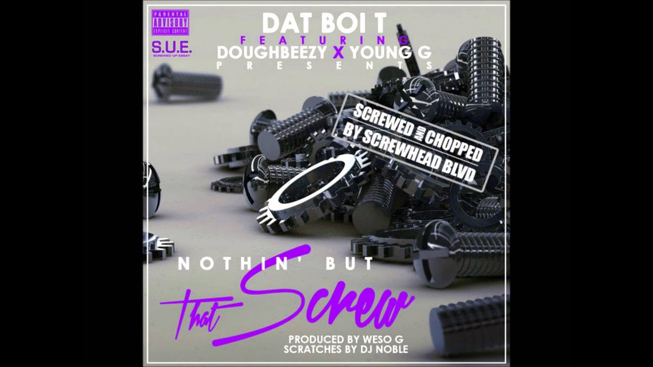 Dat Boi T Feat. Young G & Doughbeezy - Nothin' But That Screw (Screwed&Chopped)