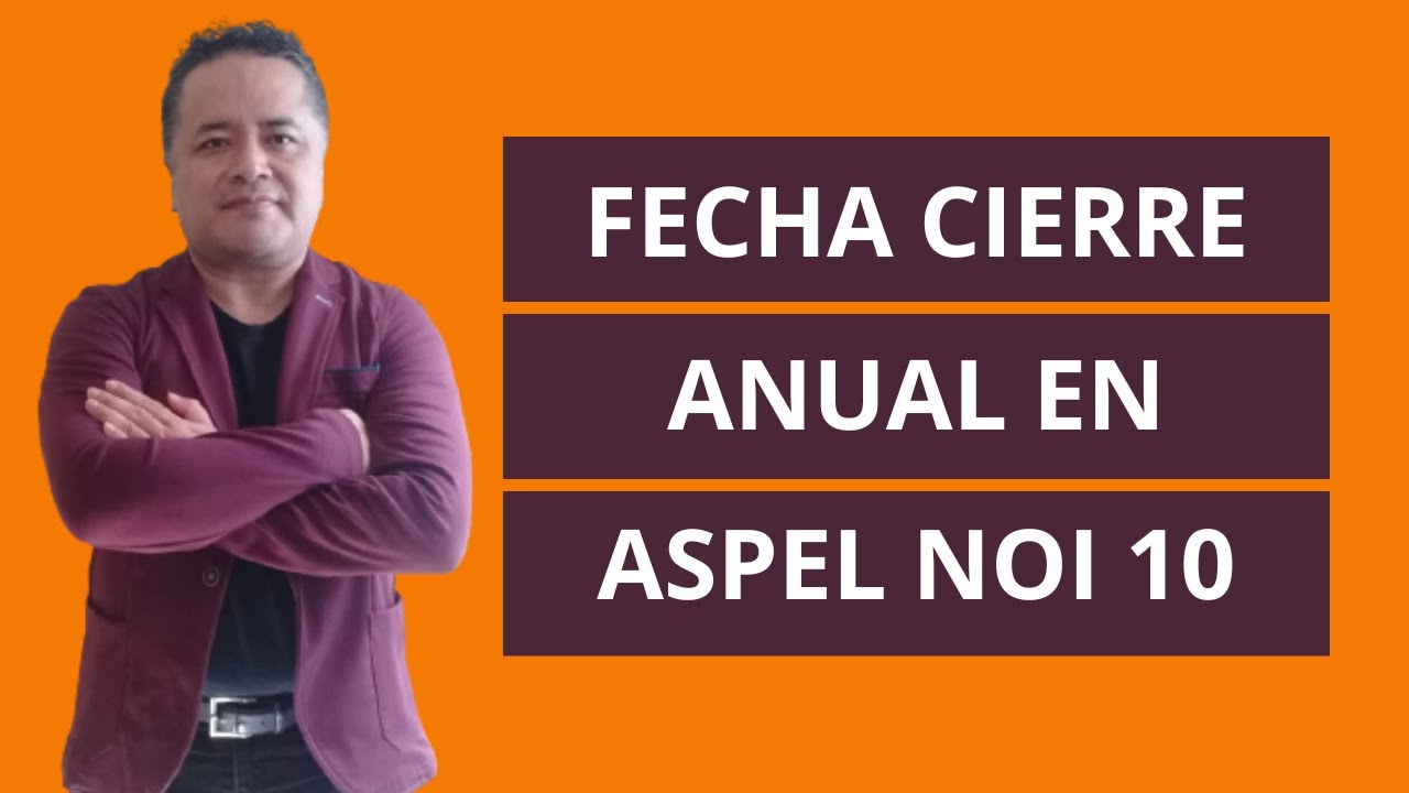 Con que Fecha se Realiza el Corte Anual en Aspel NOI 10