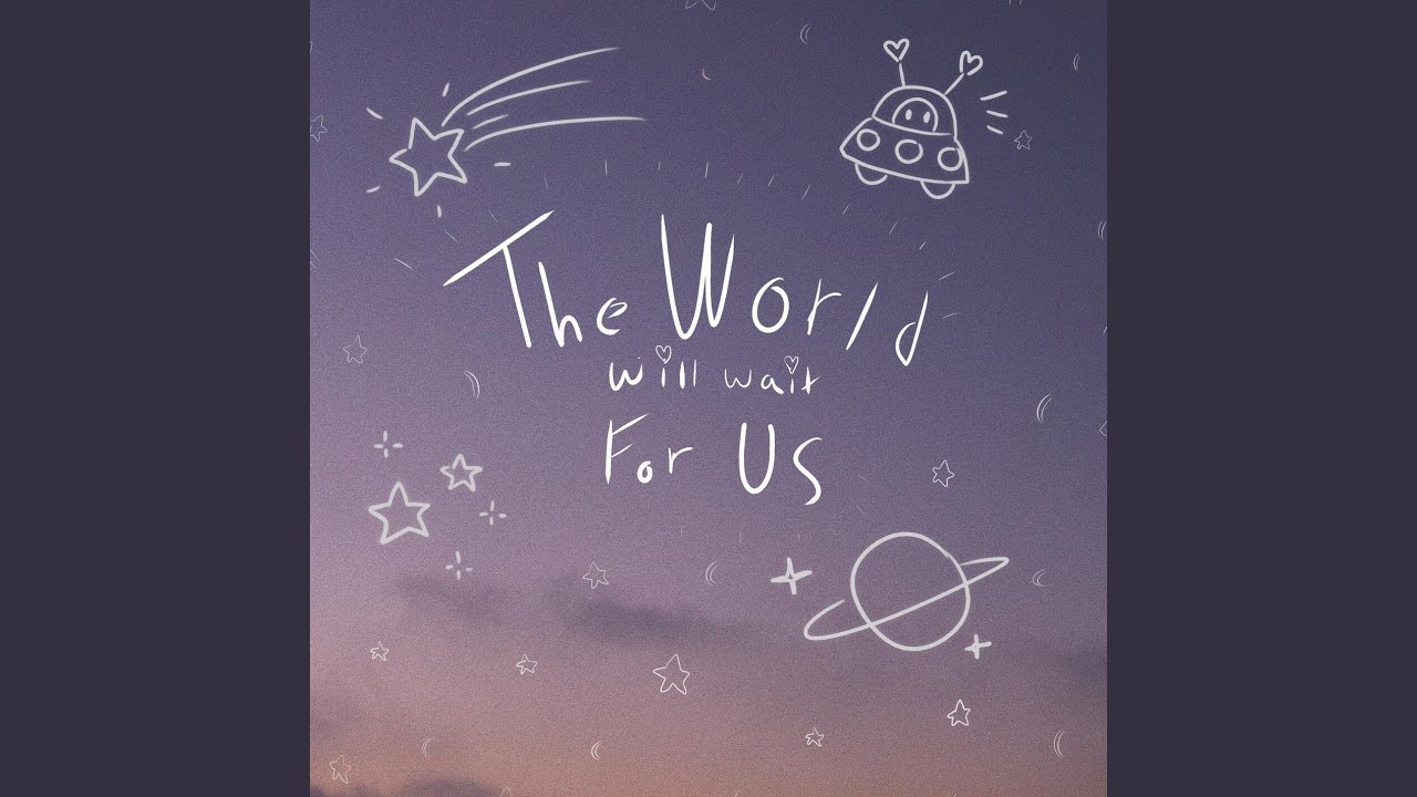 The World Will Wait For Us