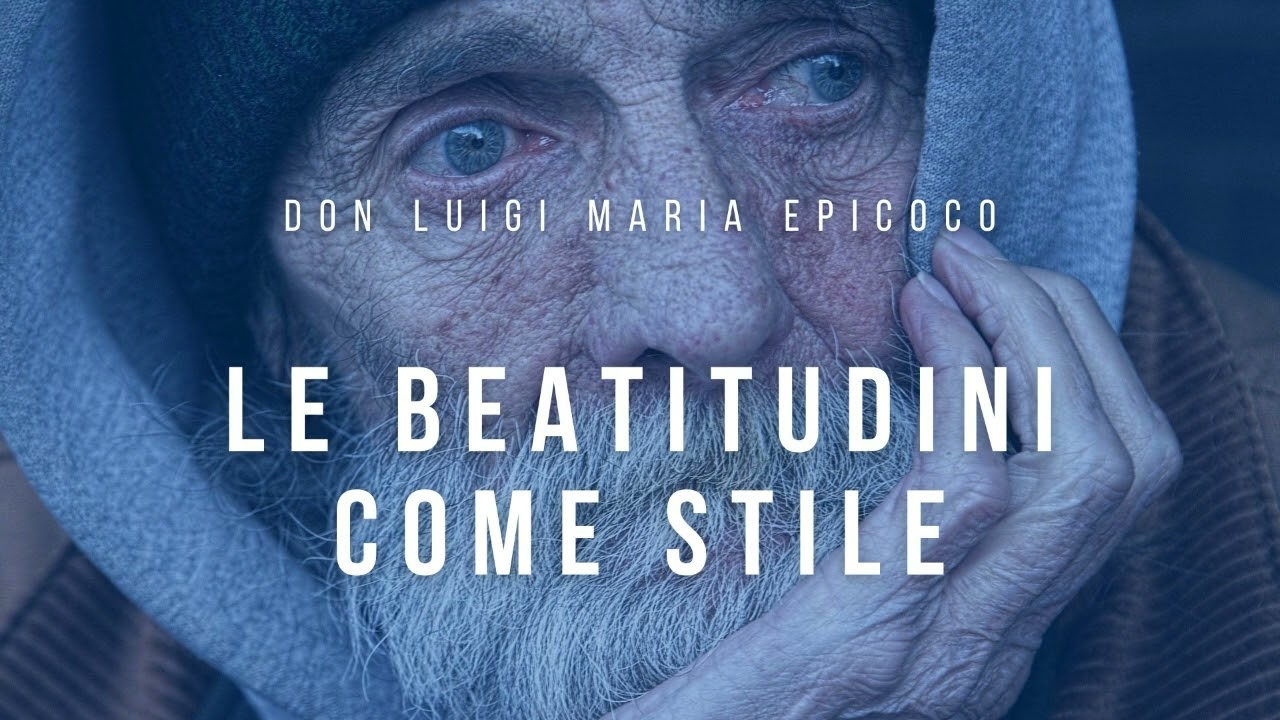 Don Luigi Maria Epicoco - Le beatitudini come stile