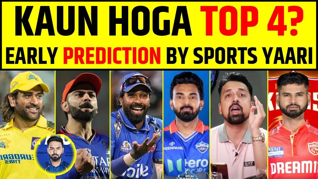 EARLY PREDICTION BY SPORTS YAARI: KAUN HOGA TOP 4? IPL 2025 ALL TEAM ANALYSIS