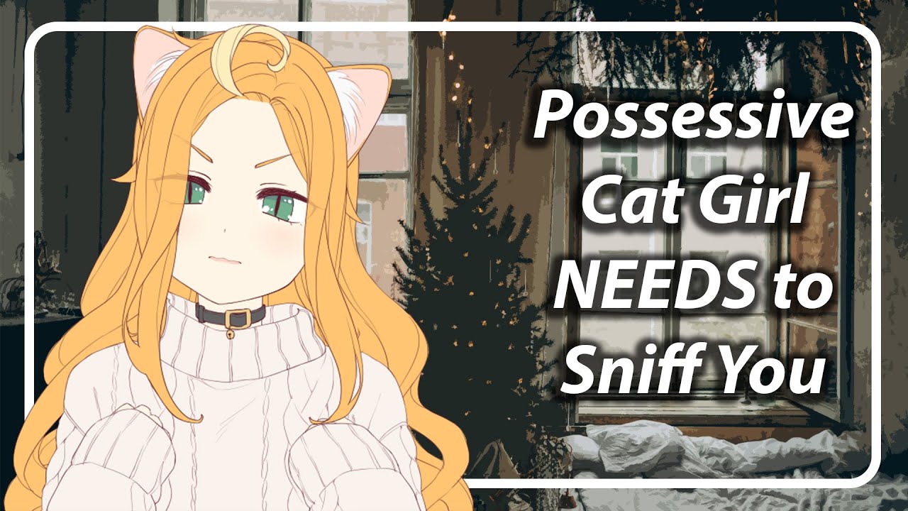 Possessive Cat Girl NEEDS To Sniff You [F4A] [TF4A]