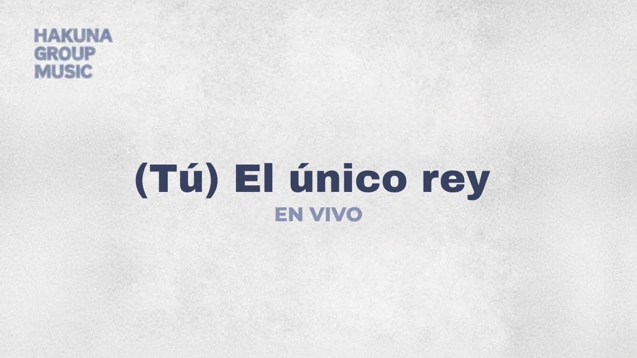 (Tú) El único rey - en vivo | Hakuna Group Music 