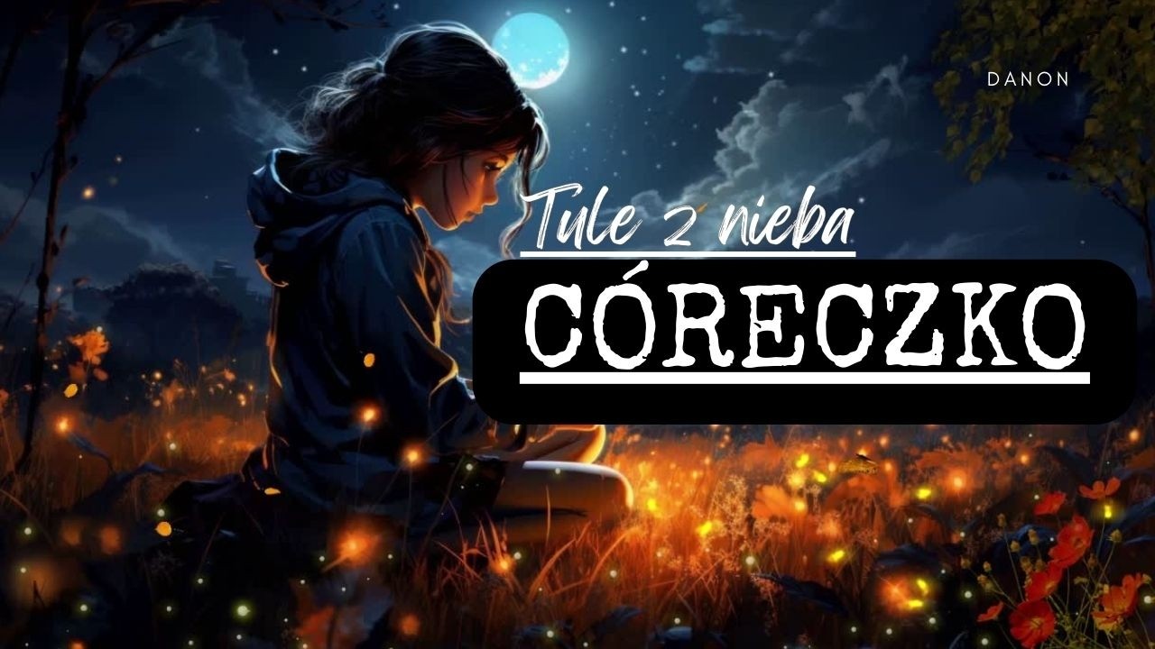 DaNON - TULE CIĘ C&Oacute;RECZKO ( VIDEO CLIP ) NOWOŚĆ 2024 _  WZRUSZAJĄCA PIOSENKA