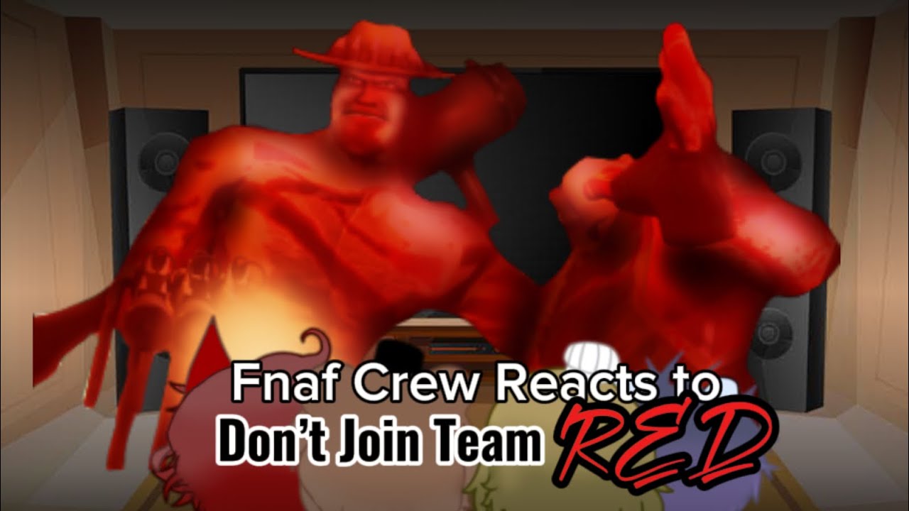 Fnaf Crew Reacts to: Don’t Join Team RED |Part 7|