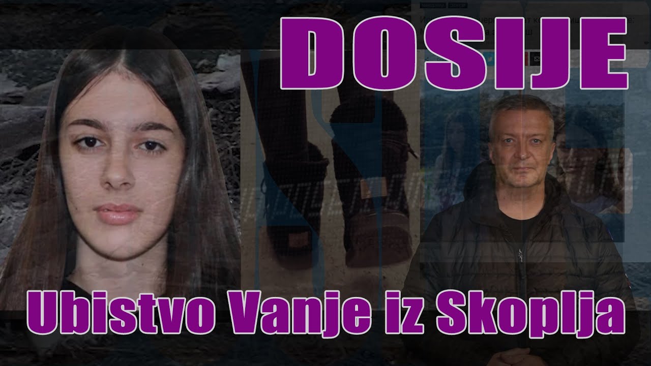 DOSIJE   Ubijena 14-ogodišnje Vanja iz Skoplja