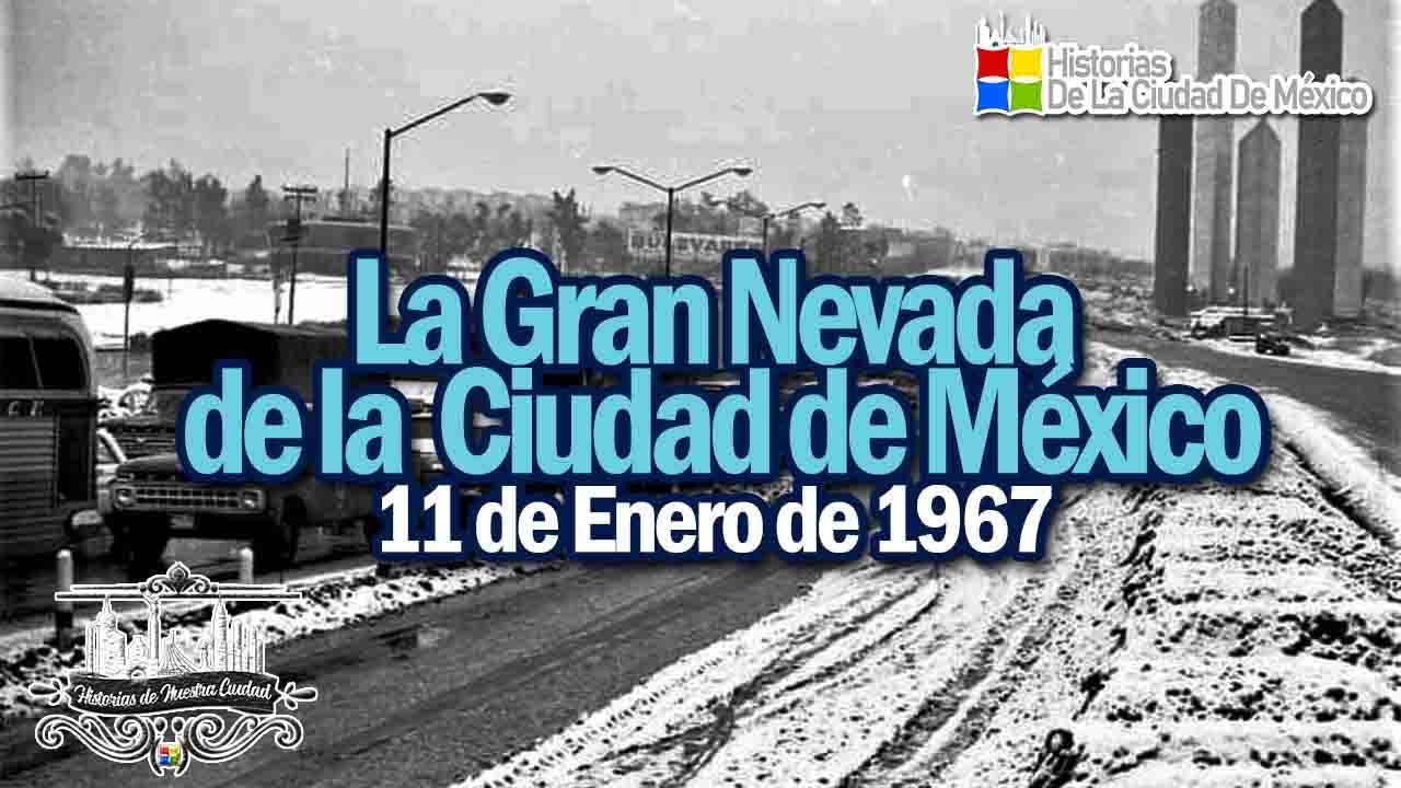 La GRAN NEVADA de la CIUDAD DE MÉXICO | El Día que la NIEVE cubrió la Capital | 11 de Enero de 1967