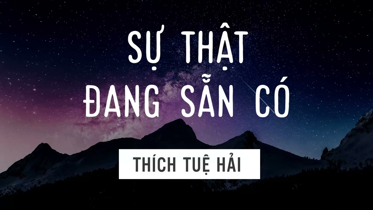 Sự Thật đang sẵn có - Thích Tuệ Hải