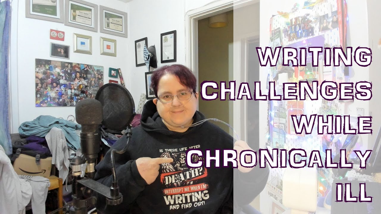 Writing Challenges While Chronically Ill [CC]