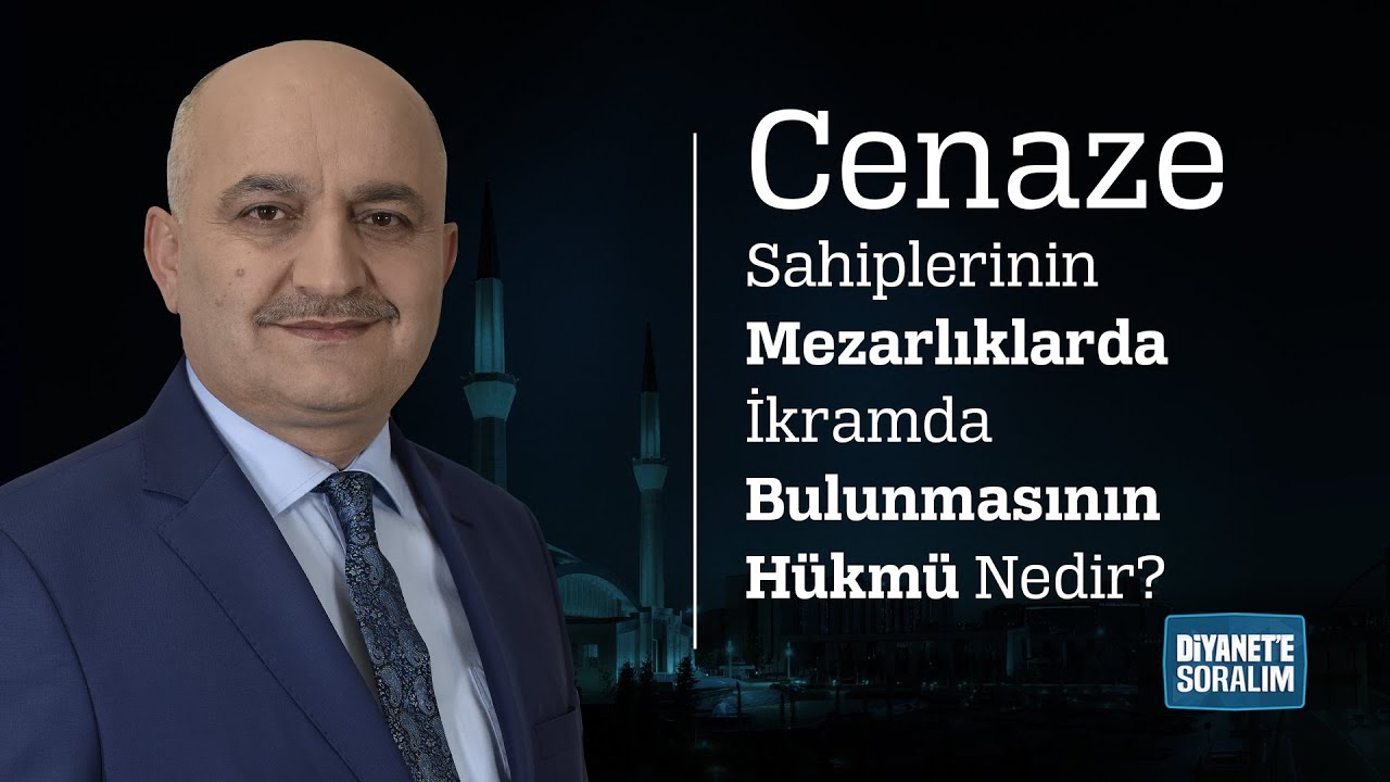 Cenaze Sahiplerinin Mezarlıklarda İkramda Bulunmasının Hükmü Nedir?