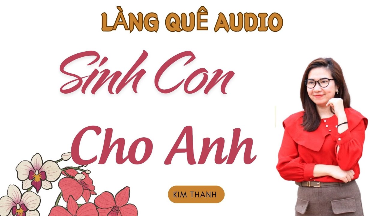 LÀNG QUÊ AUDIO: SINH CON CHO ANH .| TỔNG HỢP TRUYỆN HAY MC KIM THANH.