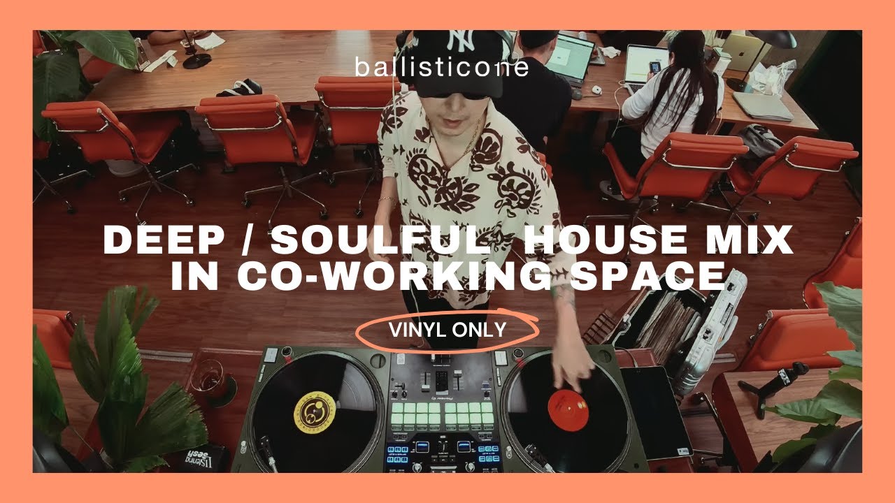 DEEP & SOULFUL HOUSE VINYL MIXED IN CO-WORKING SPACE - Ballisticone