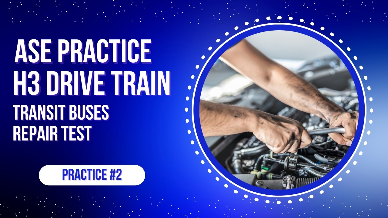 ASE H3 Transit Bus Drive Train Practice Test #2 – 50 Questions with Answers & Explanations