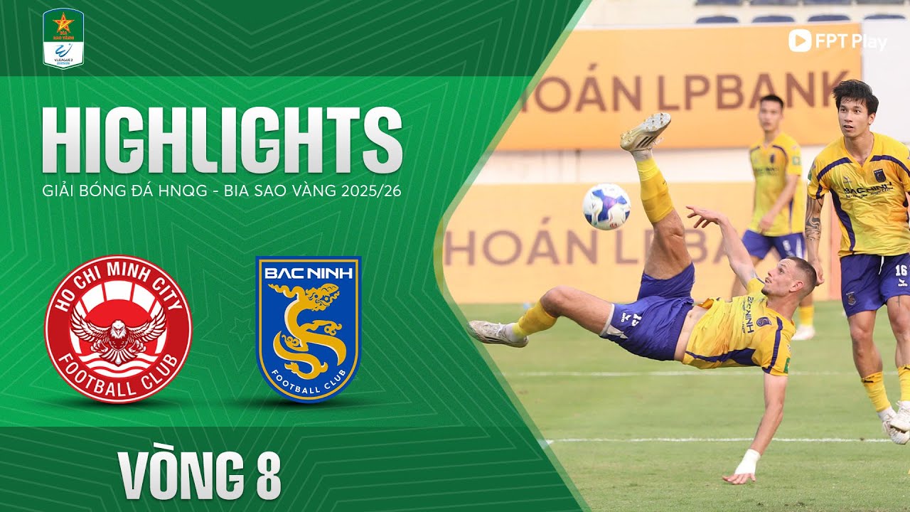 HIGHLIGHTS: TP. HỒ CHÍ MINH - BẮC NINH: SIÊU PHẨM ẤN TƯỢNG, THẮNG LỢI XỨNG ĐÁNG
