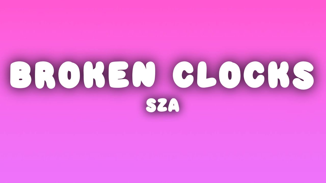 SZA - Broken Clocks (Lyrics)
