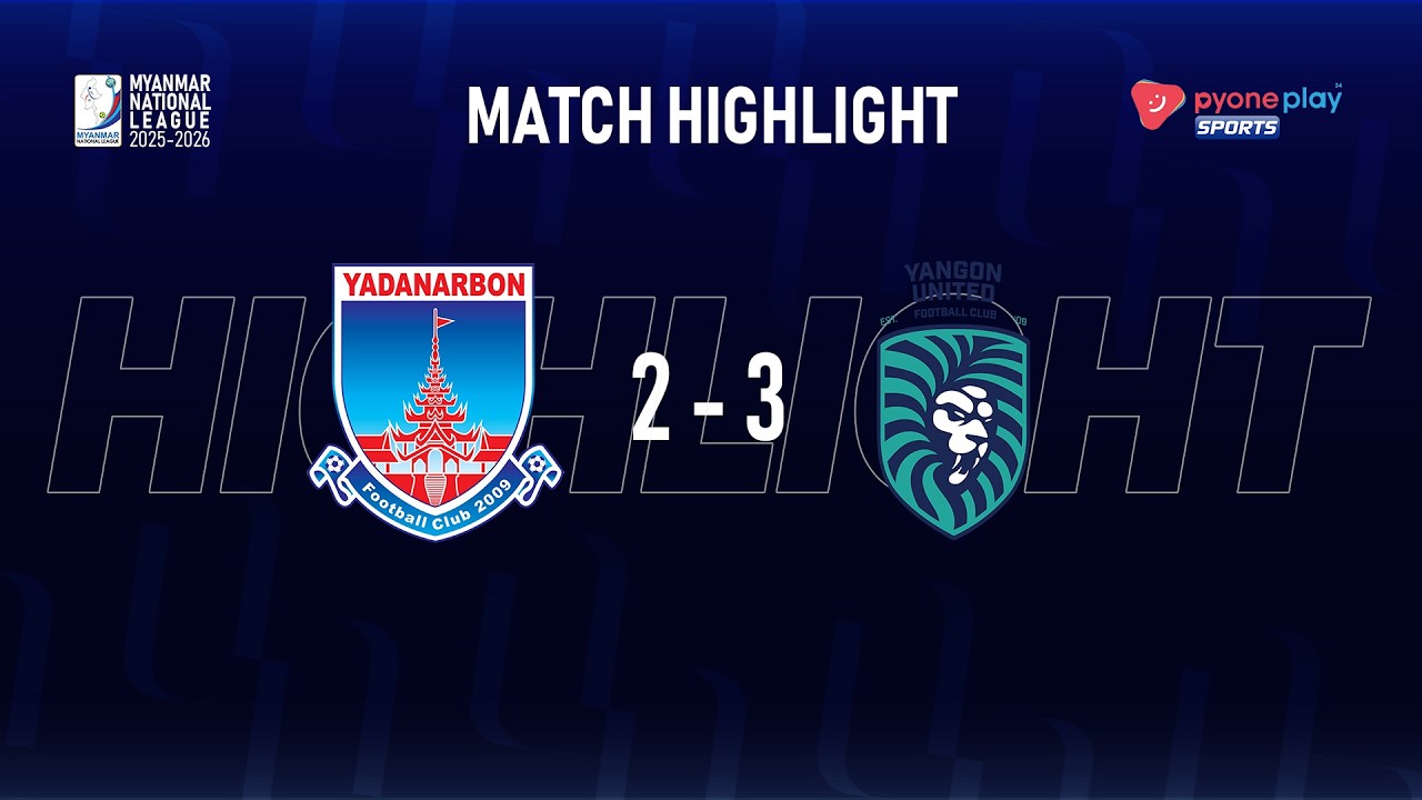 Match Highlights,  MNL 2025-2026, Week - 21, YADANARBON  FC  2  - 3 YANGON UNITED FC