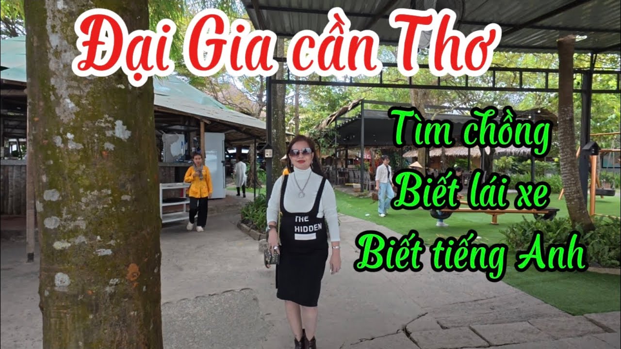 ĐẠI GIA  CẦN THƠ TIÌM CHỒNG BIẾT LÁI XE BIẾT TIẾNG ANH  CÀNG TỐT 