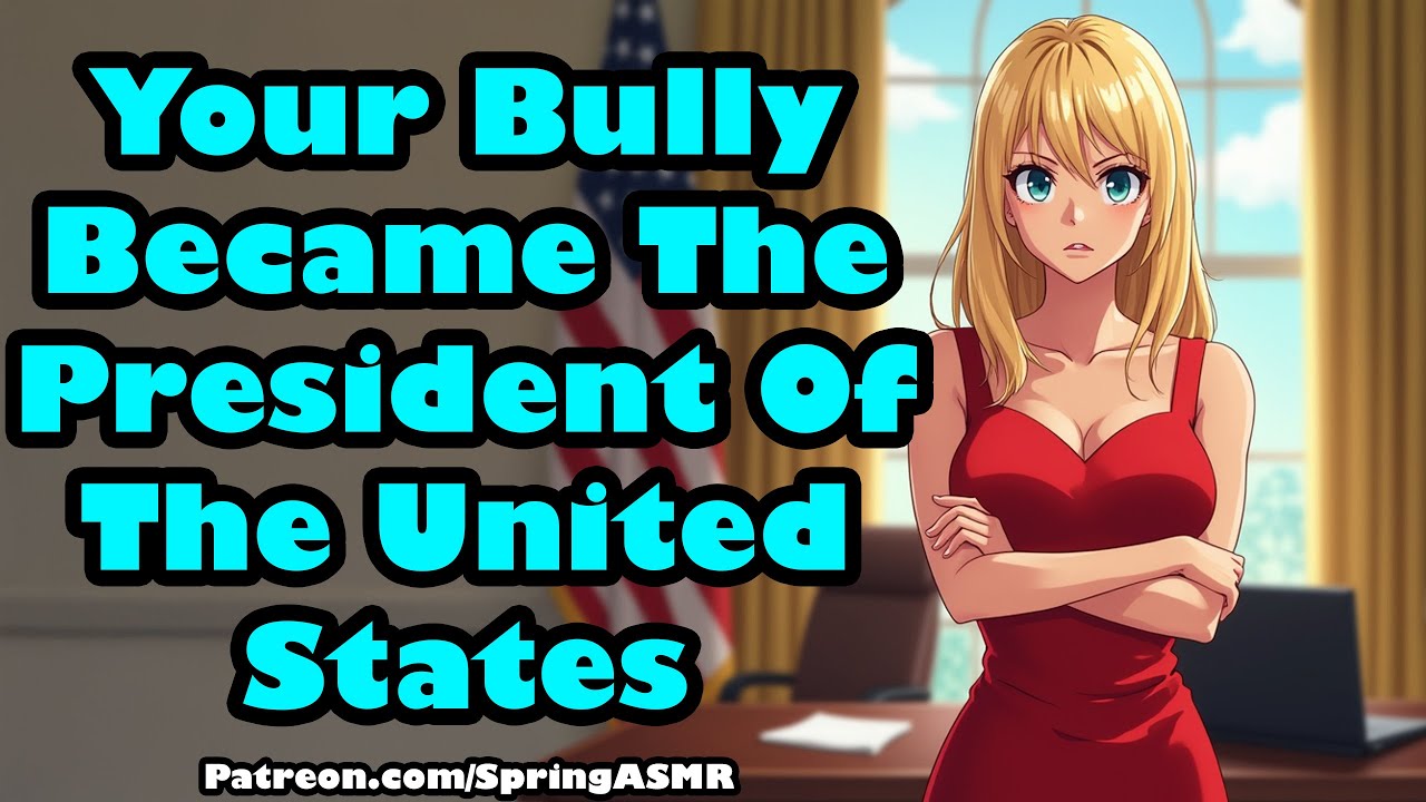 Your Bully Became The President Of The United States [F4M] [President's Day] [Yapping] [ASMR]