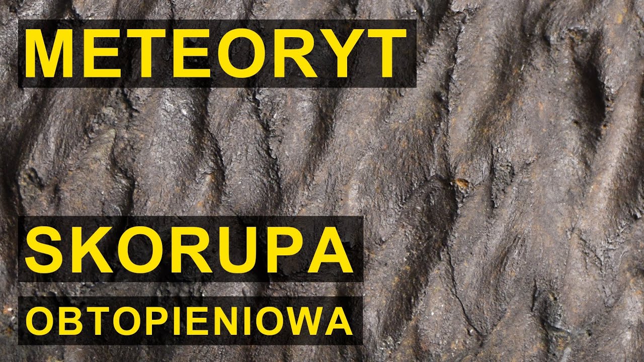 Jak wygląda meteoryt? Skorupa obtopieniowa