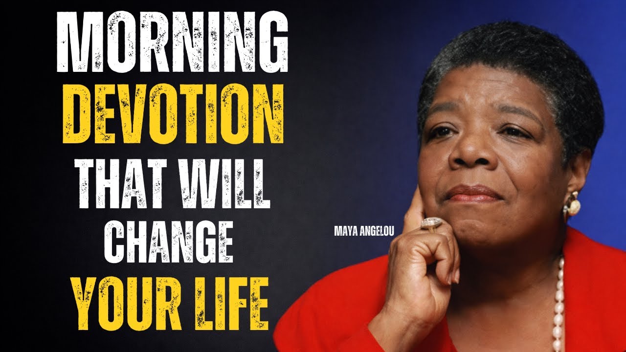 Morning Devotion That Will Change Your Life__  Dr. Maya Angelou Wisidom