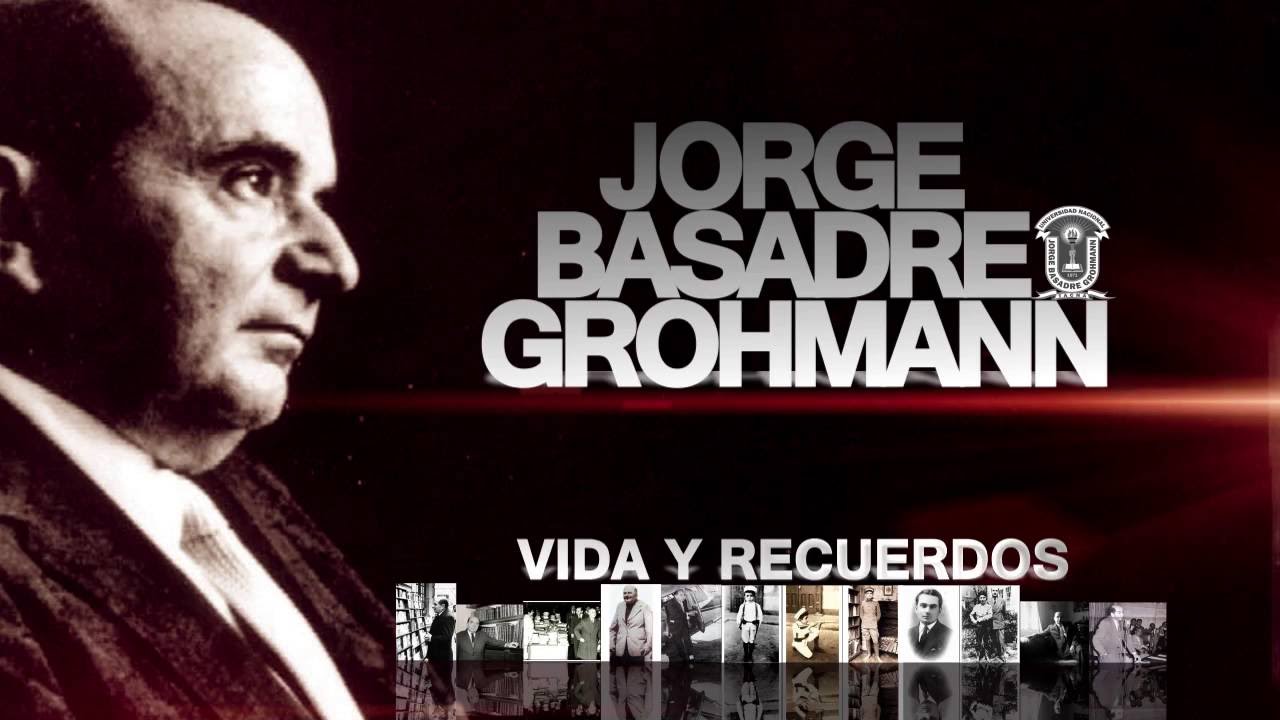 JORGE BASADRE GROHMANN, VIDA Y RECUERDOS