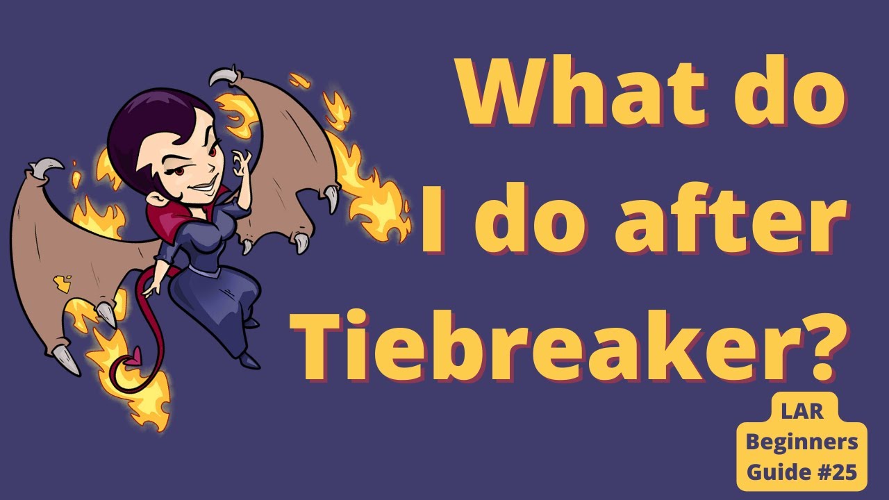 What to do after Tiebreaker - LAR Beginners Guide
