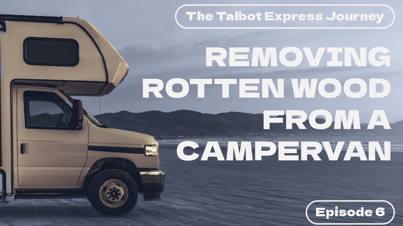 The Talbot Express Campervan | Removing rotten wood from my campervan
