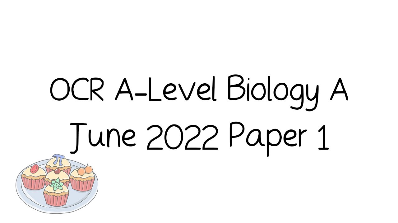 OCR A-Level A Biology June 2022 Paper 1 [Walkthrough and Tutorial]