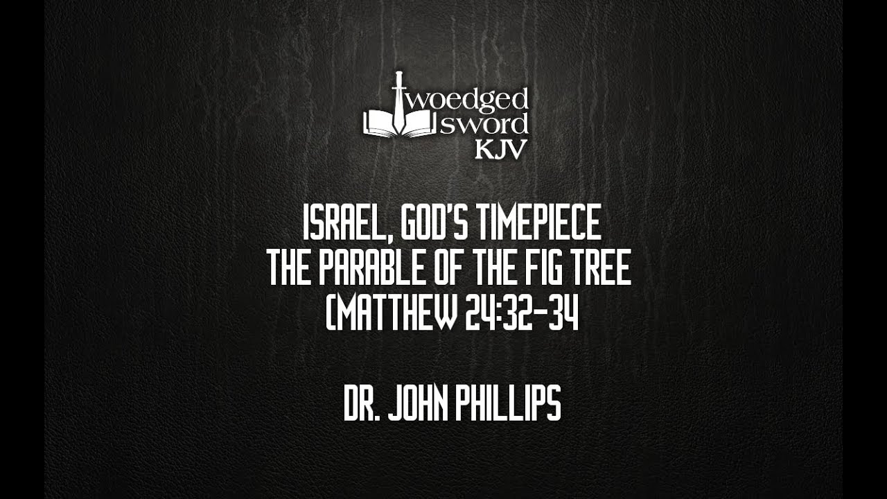 Parable of the Fig Tree - Israel, God's Timepiece by Dr. John Phillips