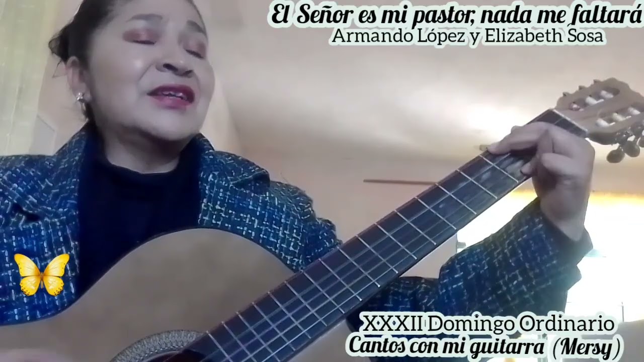 EL SEÑOR ES MI PASTOR NADA ME FALTARÁ Armando López y Elizabeth Sosa XXXII Domingo Ordinario 