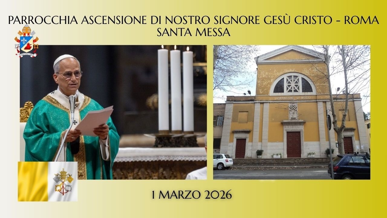 ore 1700 - SANTA MESSA - PARROCCHIA ASCENSIONE DI NOSTRO SIGNORE GESù CRISTO - Roma -  01.03.2026