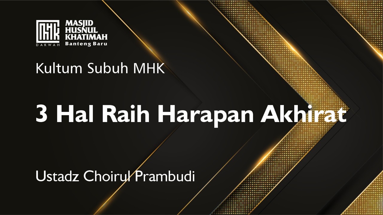 3 Hal Untuk Raih Harapan Akhirat | Ustadz Choirul Prambudi | MHK Dakwah