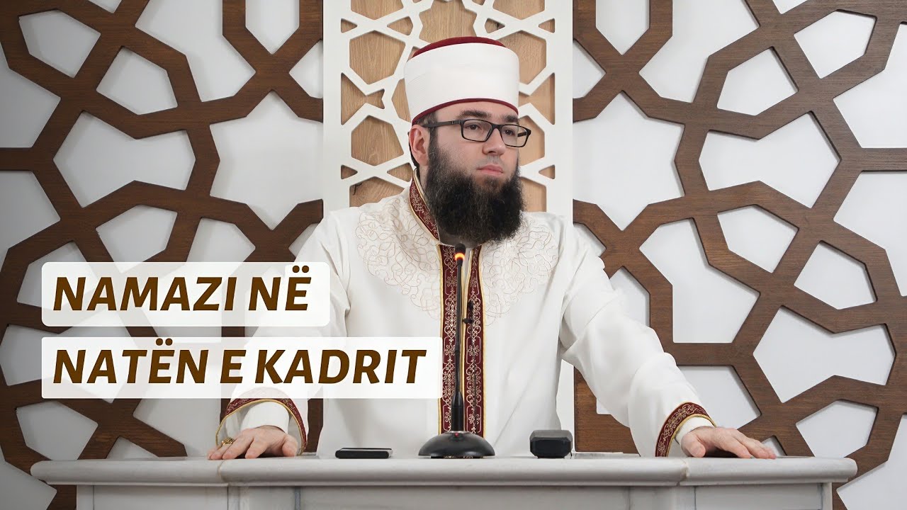 Namazi në natën e Kadrit, pastrim nga mëkatet - Hoxhë Omer Bajrami