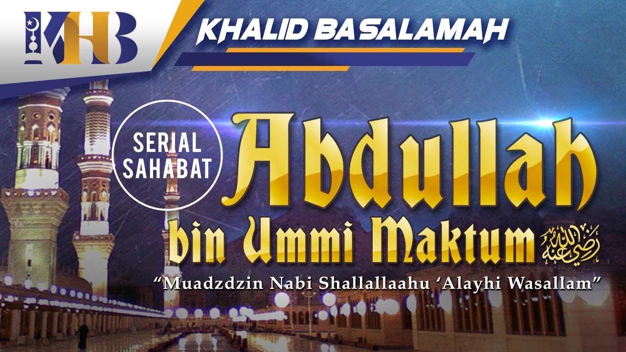 Kisah Sahabat Nabi ﷺ Ke-53 - Abdullah bin Ummi Maktum 