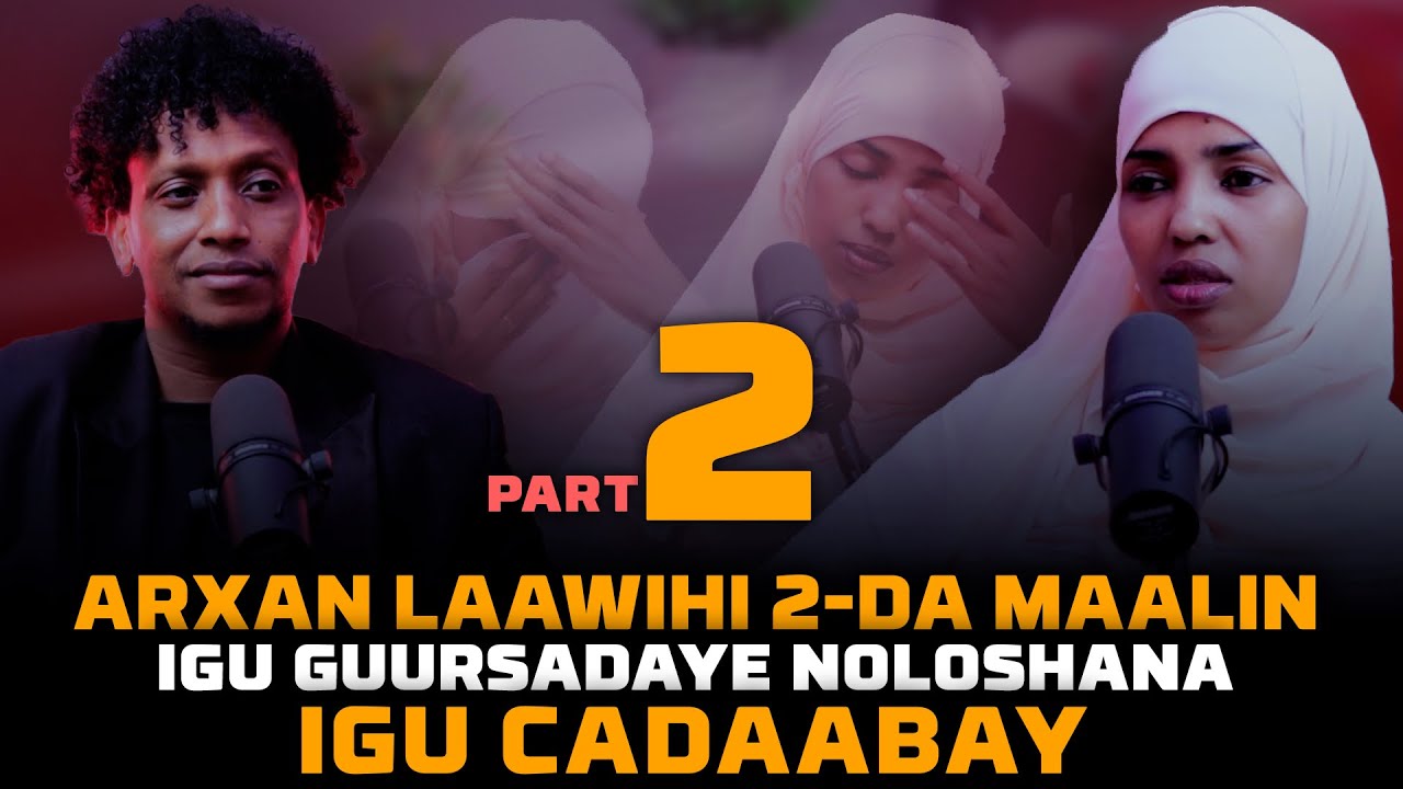 PART 2: ARXAN LAAWIHI 2-DA MAALIN IGU GURSADAYE NOLOSHA IGU CADABAY | COUCH SUCDI