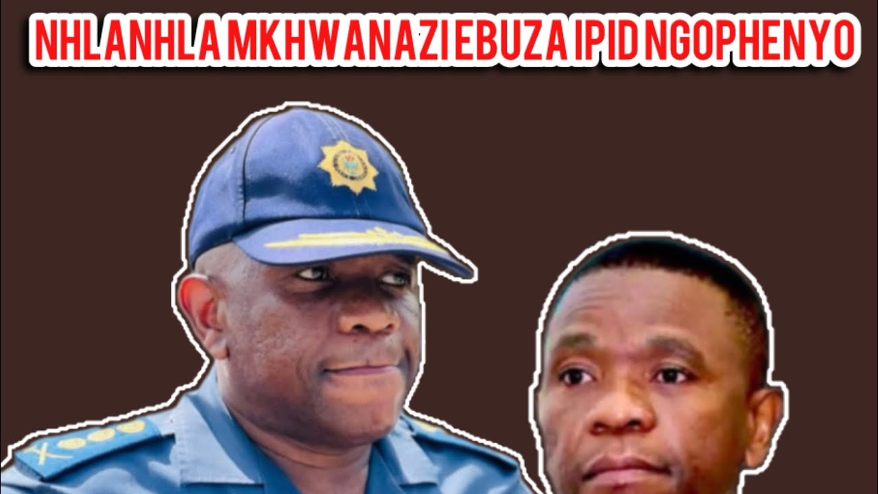 Sekuvele ukuthi u General Mkhwanazi u investigate I IPID ngokuthi why behoxise uku Mphenya 