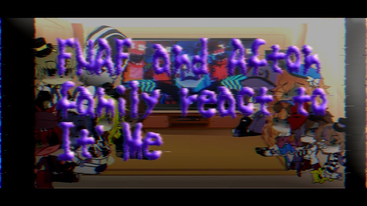 FNAF and Afton family react to It's Me