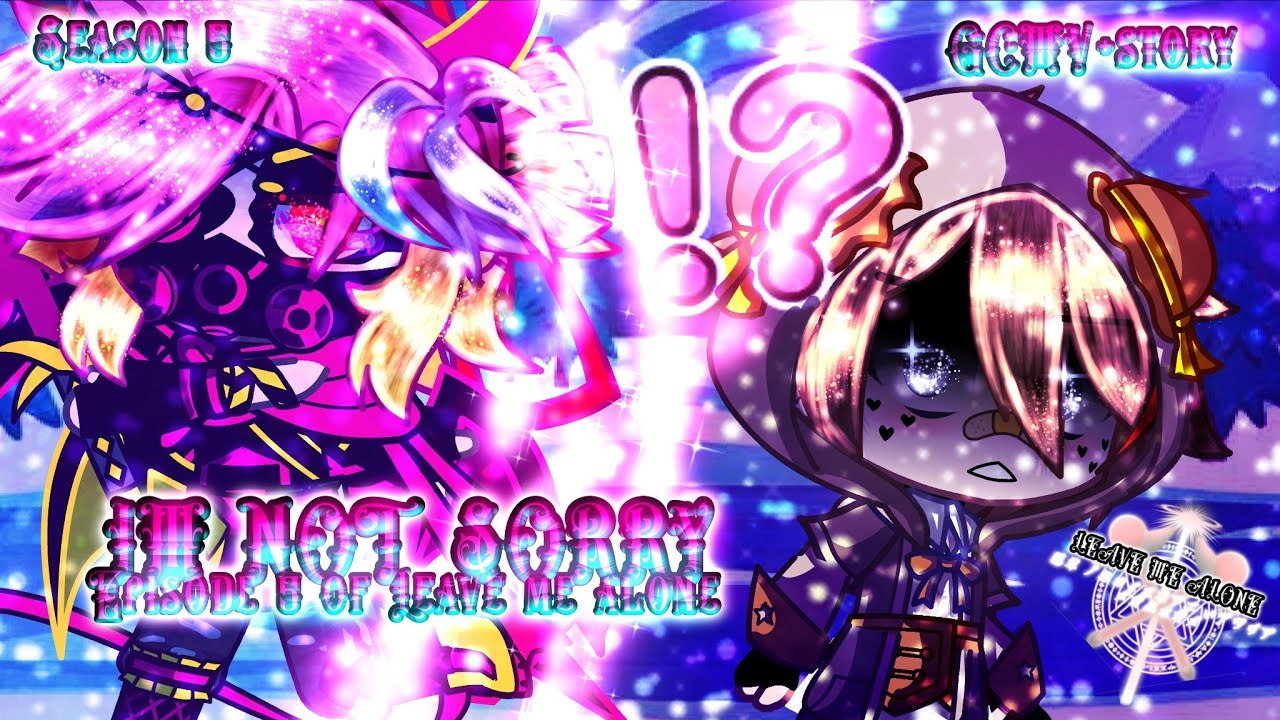 IM NOT SORRY//Season 5 episode 5 of Leave me alone//GCMV//Gacha club music video