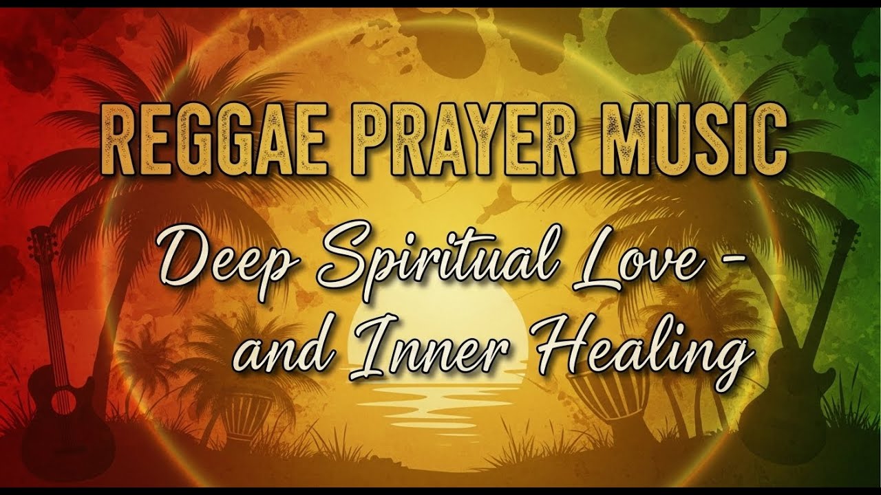 REGGAE PRAYER MUSIC | Deep Spiritual Love and Inner Healing 🎷🎶