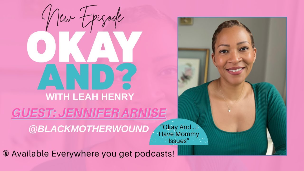 Okay And..I Have Mommy Issues: Jennifer Arnise talks Motherhood Trauma, Leah Shares her story & More