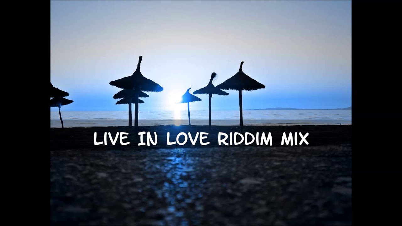 Live In Love Riddim Mix 2015+tracks in the description