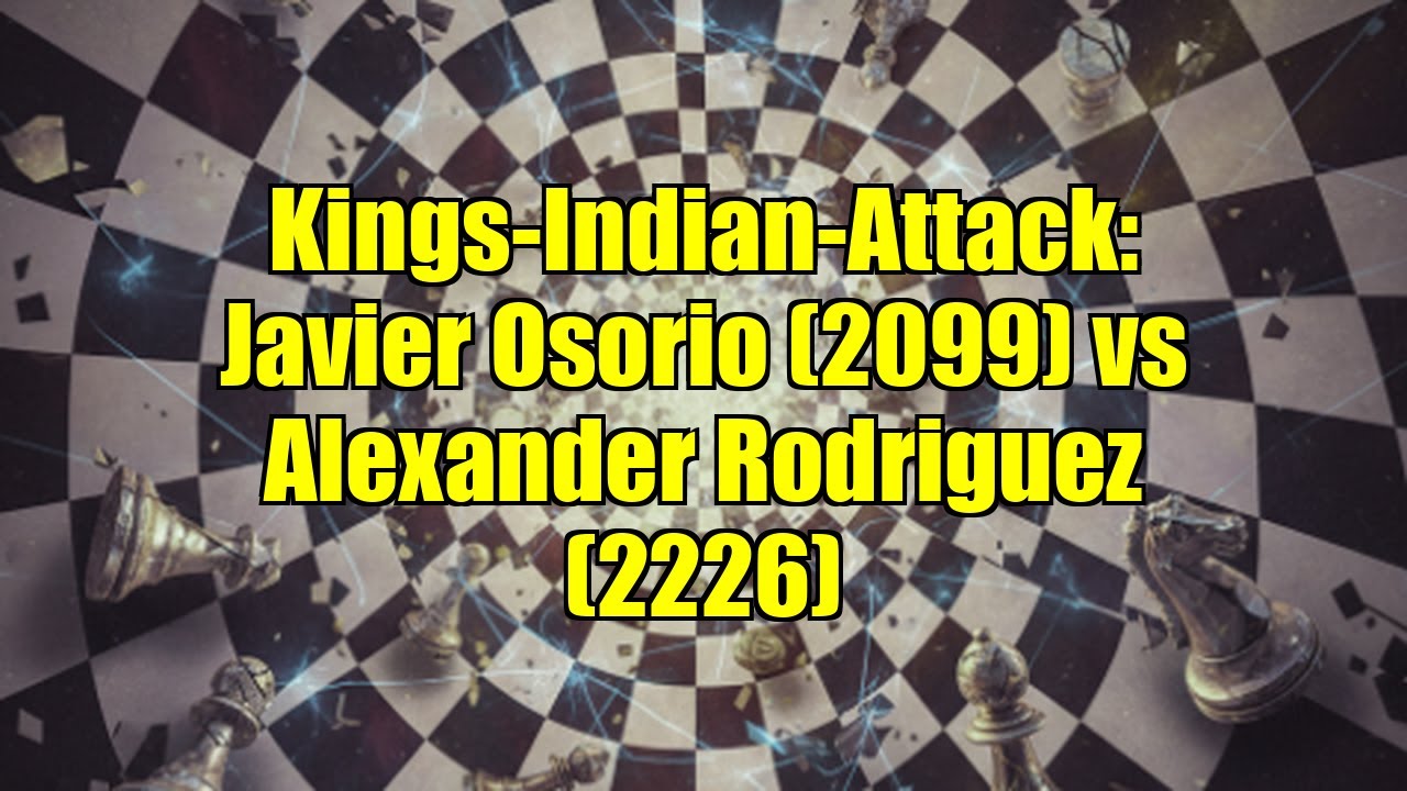 Kings-Indian-Attack: Javier Osorio (2099) vs Alexander Rodriguez (2226)