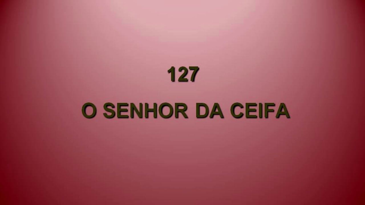 Harpa Cristã 127 - O Senhor Da Ceifa Chama