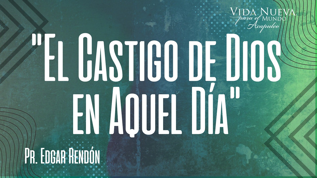 El castigo de Dios en aquel día | Pr. Edgar Rendón